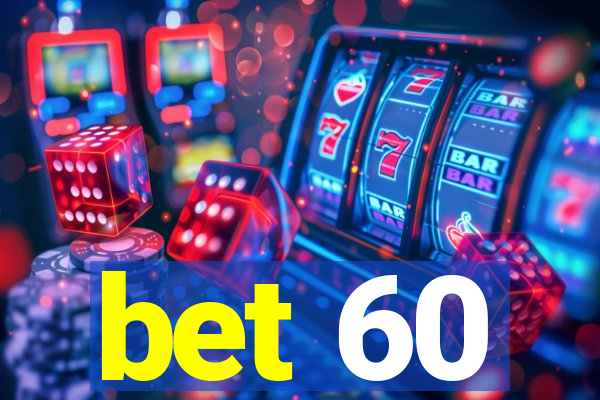 bet 60